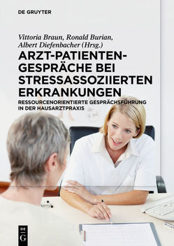 Arzt-Patienten-Gespräche bei stressassoziierten Erkrankungen von Braun,  Vittoria, Burian,  Ronald, Diefenbacher,  Albert, Dreher,  Annegret, Hahn,  Eric, Illig,  Indre, Klinger,  Cornelia, Kremer,  Georg, Linden,  Michael, Schuricht,  Kristina, Sibum-Kremer,  Christa-Maria, Ta,  ThiMinh Tam