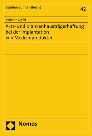 Arzt- und Krankenhausträgerhaftung bei der Implantation von Medizinprodukten von Zipfel,  Valentin