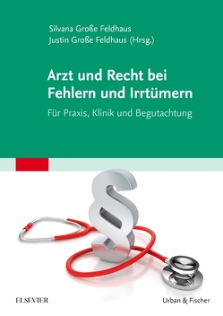 Arzt und Recht bei Fehlern und Irrtümern – Für Praxis, Klinik und Begutachtung von Große Feldhaus,  Justin, Große Feldhaus,  Silvana