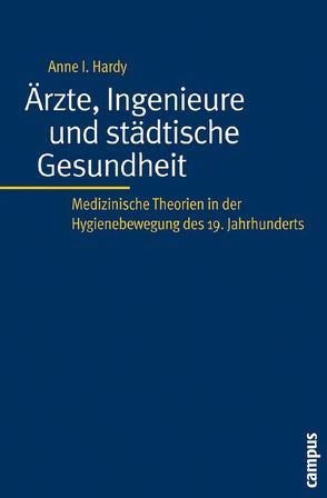 Ärzte, Ingenieure und städtische Gesundheit von Hardy,  Anne I.