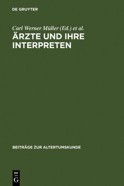 Ärzte und ihre Interpreten von Berlin-Brandenburgische Akademie der Wissenschaften, Brockmann,  Christian, Brunschön,  Carl Wolfram, Fischer,  Klaus-Dietrich, Gundert,  Beate, Harlfinger,  Dieter, Jacques,  Jouanna, Kollesch,  Jutta, Müller,  Carl Werner, Novo,  Elsa Garcia, Nutton,  Vivian, Perilli,  Lorenzo, Sconocchia,  Beate, Staden,  Heinrich von, Strohmaier,  Gotthard, Vasiloudi,  Maria