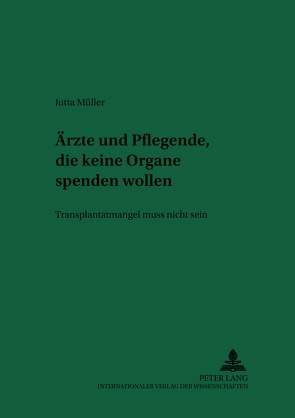 Ärzte und Pflegende, die keine Organe spenden wollen von Müller,  Jutta