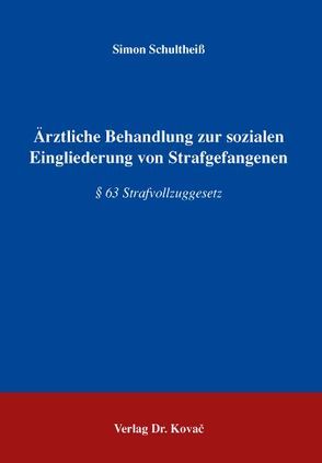 Ärztliche Behandlung zur sozialen Eingliederung von Strafgefangenen von Schultheiss,  Simon