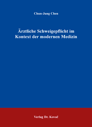 Ärztliche Schweigepflicht im Kontext der modernen Medizin von Chen,  Chun-Jung