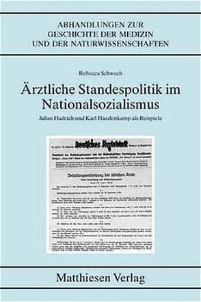 Ärztliche Standespolitik im Nationalsozialismus von Schwoch,  Rebecca