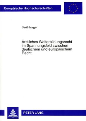 Ärztliches Weiterbildungsrecht im Spannungsfeld zwischen deutschem und europäischem Recht von Jaeger,  Berit