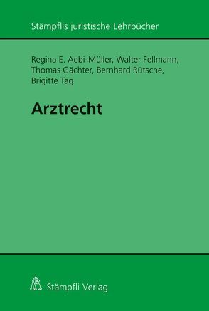 Arztrecht von Aebi-Müller,  Regina E, Fellmann,  Walter, Gächter,  Thomas, Rütsche,  Bernhard, Tag,  Brigitte