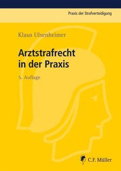 Arztstrafrecht in der Praxis von Biermann,  Elmar, Bock,  Rolf-Werner, Ulsenheimer,  Klaus