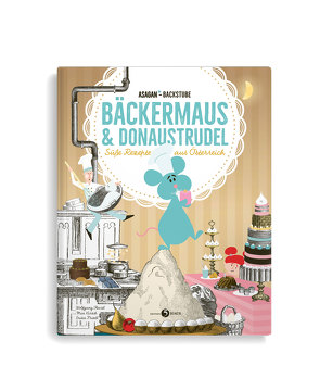 ASAGAN-Backstube – Bäckermaus und Donaustrudel von Friedl,  Erika, Hartl,  Wolfgang, Kirsch,  Mia, van Melle,  Barbara