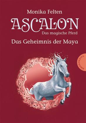 Ascalon – Das magische Pferd 2: Das Geheimnis der Maya von Felten,  Monika, Treuber,  Kathrin