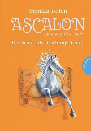 Ascalon – Das magische Pferd, Band 4: Der Schatz des Dschingis Khan von Felten,  Monika, Treuber,  Kathrin