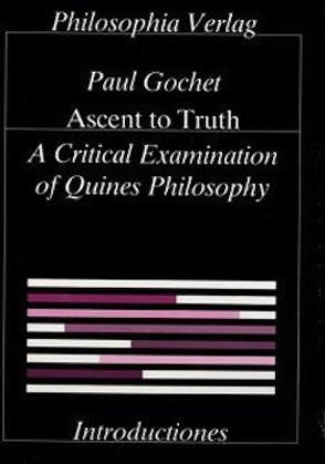 Ascent to Truth. A Critical Examination of Quine’s Philosophy von Gochet,  Paul