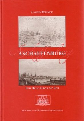 Aschaffenburg – Eine Reise durch die Zeit von Pollnick,  Carsten