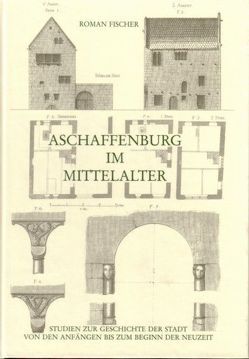 Aschaffenburg im Mittelalter von Fischer,  Roman