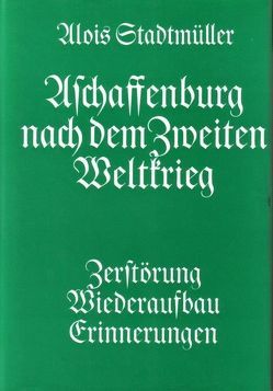 Aschaffenburg nach dem Zweiten Weltkrieg von Stadtmüller,  Alois