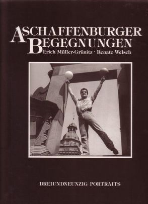 Aschaffenburger Begegnungen von Müller-Grünitz,  Erich, Welsch,  Renate