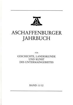 Aschaffenburger Jahrbuch für Geschichte, Landeskunde und Kunst des Untermaingebietes / Aschaffenburger Jahrbuch für Geschichte, Landeskunde und Kunst des Untermaingebietes Bd. 11/12 von Spies,  Hans-Bernd