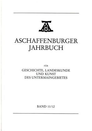 Aschaffenburger Jahrbuch für Geschichte, Landeskunde und Kunst des Untermaingebietes / Aschaffenburger Jahrbuch für Geschichte, Landeskunde und Kunst des Untermaingebietes Bd. 11/12 von Spies,  Hans-Bernd