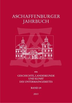 Aschaffenburger Jahrbuch für Geschichte, Landeskunde und Kunst des Untermaingebietes Bd. 29 von Fussbahn,  Heinrich
