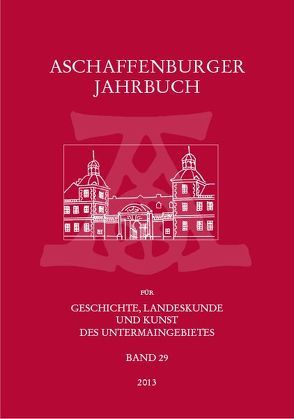 Aschaffenburger Jahrbuch für Geschichte, Landeskunde und Kunst des Untermaingebietes Bd. 29 von Fussbahn,  Heinrich