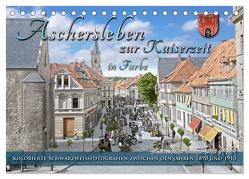 Aschersleben zur Kaiserzeit in Farbe – Kolorierte Schwarzweißfotografien (Tischkalender 2024 DIN A5 quer), CALVENDO Monatskalender von Tetsch,  André