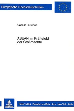 ASEAN im Kräftefeld der Grossmächte von Parreñas,  Caesar