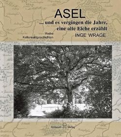 Asel… und es vergingen die Jahre, eine alte Eiche erzählt von Wrage,  Inge