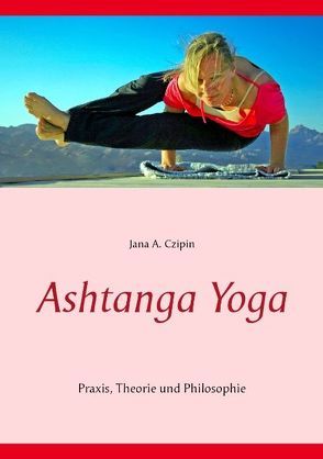 Ashtanga Yoga von Czipin,  Jana A.