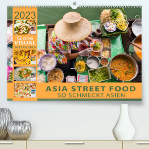 ASIA STREET FOOD – So schmeckt Asien (Premium, hochwertiger DIN A2 Wandkalender 2023, Kunstdruck in Hochglanz) von VISUAL,  Globe