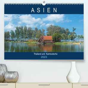 Asien – Thailand und Kambodscha (Premium, hochwertiger DIN A2 Wandkalender 2023, Kunstdruck in Hochglanz) von Styppa,  Robert