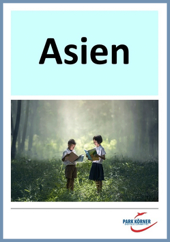 Asien: Topografie, Gesellschaft, Bevölkerungsentwicklung – mit eingebetteten Videosequenzen – digitales Buch für die Schule, anpassbar auf jedes Niveau von Park Körner GmbH