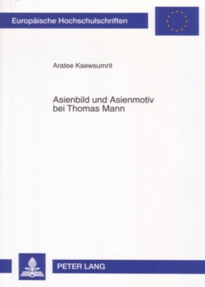 Asienbild und Asienmotiv bei Thomas Mann von Kaewsumrit,  Aratee