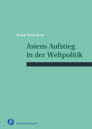 Asiens Aufstieg in der Weltpolitik von Staack,  Michael