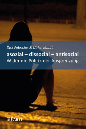 asozial – dissozial – antisozial von Fabricius,  Dirk, Kobbé,  Ulrich