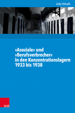 »Asoziale« und »Berufsverbrecher« in den Konzentrationslagern 1933 bis 1938 von Budde,  Gunilla, Gosewinkel,  Dieter, Hörath,  Julia, Nolte,  Paul, Nützenadel,  Alexander, Ullmann,  Hans-Peter