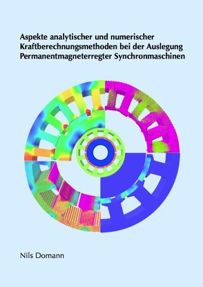 Aspekte analytischer und numerischer Kraftberechnungsmethoden bei der Auslegung Permanentmagneterregter Synchronmaschinen von Domann,  Nils