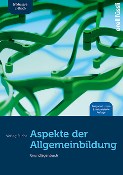 Aspekte der Allgemeinbildung (Ausgabe Luzern) inkl. E-Book von Baeriswyl,  Marlène, Caduff,  Claudio, Capaul,  Roman, Ehrenberg,  Stefan, Fuchs,  Jakob, Kessler,  Esther Bettina, Mihajlovic-Wachter,  Christina, Nixon,  Anita, Schläpfer,  Gregor, Schrödter,  Susanne, Stalder,  Birgit, Wirz,  Adrian, Zeller,  Thomas