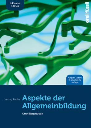 Aspekte der Allgemeinbildung (Ausgabe Luzern) – inkl. E-Book von Baeriswyl,  Marlène, Caduff,  Claudio, Ehrenberg,  Stefan, Fuchs,  Jakob, Nixon,  Anita, Wirz,  Adrian