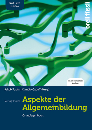 Aspekte der Allgemeinbildung (Standard Ausgabe) – Grundlagenbuch von Caduff,  Claudio, Fuchs,  Jakob