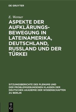 Aspekte der Aufklärungsbewegung in Lateinamerika, Deutschland, Rußland und der Türkei von Graßhoff,  H., Kossok,  M., Seiffert,  H. W., Werner,  E.