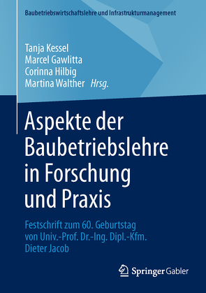 Aspekte der Baubetriebslehre in Forschung und Praxis von Gawlitta,  Marcel, Hilbig,  Corinna, Kessel,  Tanja, Walther,  Martina