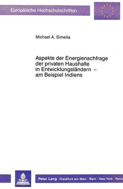 Aspekte der Energienachfrage der privaten Haushalte in Entwicklungsländern – am Beispiel Indiens von Simella,  Michael A.