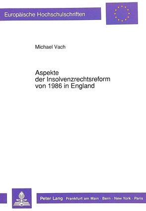 Aspekte der Insolvenzrechtsreform von 1986 in England von Vach,  Michael