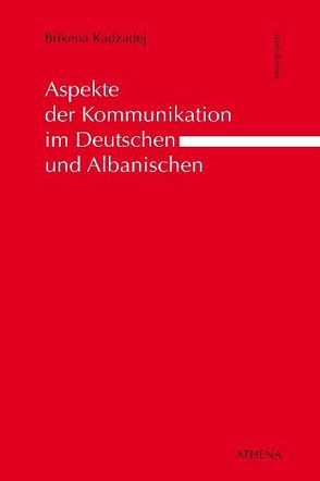 Aspekte der Kommunikation im Deutschen und Albanischen von Kadzadej,  Brikena