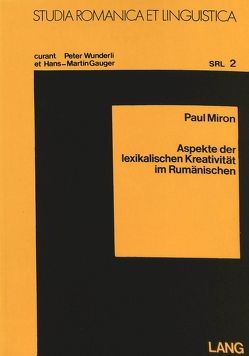 Aspekte der lexikalischen Kreativität im Rumänischen von Miron,  Paul