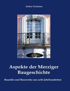 Aspekte der Merziger Baugeschichte von Fontaine,  Arthur