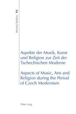 Aspekte der Musik, Kunst und Religion zur Zeit der Tschechischen Moderne- Aspects of Music, Arts and Religion during the Period of Czech Modernism von Brezina,  Ales, Velicka,  Eva