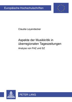 Aspekte der Musikkritik in überregionalen Tageszeitungen von Leyendecker,  Claudia