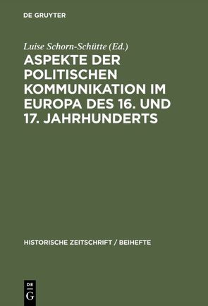 Aspekte der politischen Kommunikation im Europa des 16. und 17. Jahrhunderts von Schorn-Schütte,  Luise