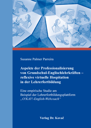 Aspekte der Professionalisierung von Grundschul-Englischlehrkräften – reflexive virtuelle Hospitation in der Lehrerfortbildung von Palmer Parreira,  Susanne